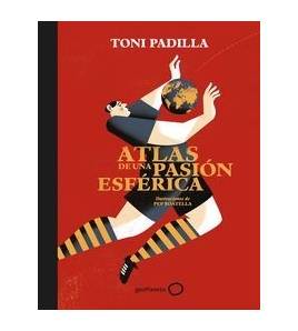 Atlas de una pasión esférica Fútbol 978-84-08-17280-2 Toni Padilla,Pep Boatella