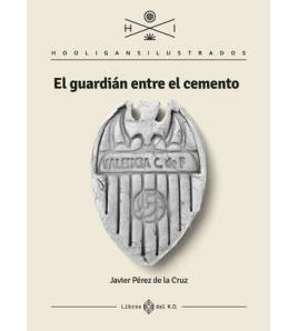 El guardián entre el cemento|Javier Pérez De La Cruz|Hooligans ilustrados|9788417678906|LDR Sport - Libros de Ruta