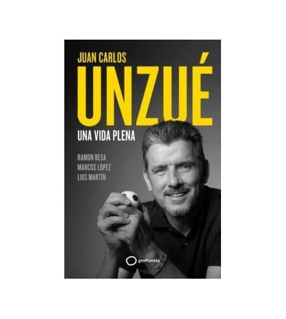 Juan Carlos Unzué – Una vida plena|Juan Carlos Unzué,Ramón Besa|Fútbol|9788408248361|LDR Sport - Libros de Ruta