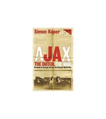 Ajax, The Dutch, The War Librería 978-1-4091-3647-7 Simon Kuper