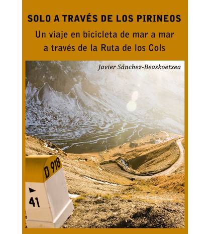 Solo a través de los Pirineos Crónicas de viajes 978-1-7916-6666-8 Javier Sánchez-Beaskoetxea