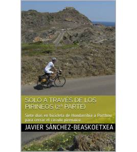 Solo a través de los Pirineos (2ª parte) Crónicas de viajes 978-1-6920-1883-2 Javier Sánchez-Beaskoetxea