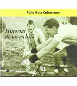 Historias de un ciclista|Pello Ruiz Cabestany|Biografías|9788476812709|LDR Sport - Libros de Ruta