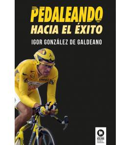 Pedaleando hacia el éxito Ciclismo 978-84-18811-71-5 Igor González de Galdeano