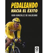 Pedaleando hacia el éxito|Igor González de Galdeano|Crónicas / Ensayo|9788418811715|LDR Sport - Libros de Ruta
