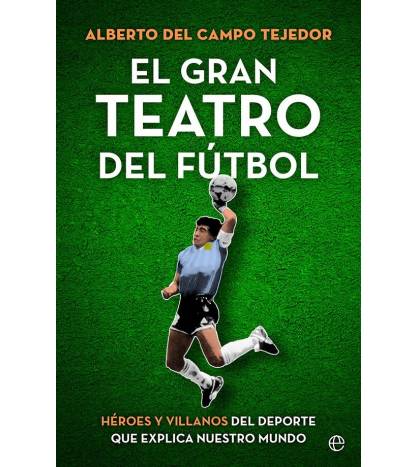 El gran teatro del fútbol|Alberto del Campo Tejedor|Fútbol|9788413843858|LDR Sport - Libros de Ruta