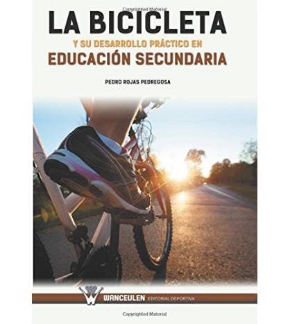 LA BICICLETA Y SU DESARROLLO PRÁCTICO EN EDUCACIÓN SECUNDARIA Ciclismo 978-84-9993-418-1