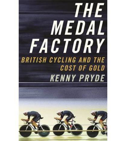 The Medal Factory. British Cycling and the Cost of Gold Inglés 978-1781259863 Kenny Pryde