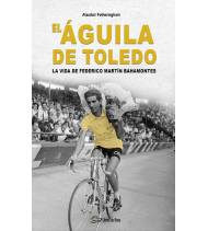 El Águila de Toledo. La vida de Federico Martín Bahamontes|Alasdair Fotheringham|Ciclismo|9788412558500|LDR Sport - Libros de Ruta
