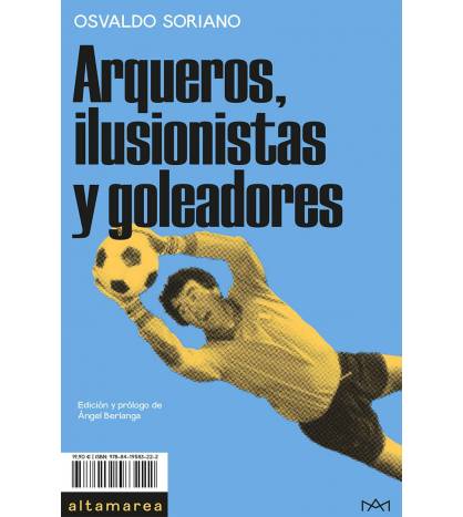 Arqueros, ilusionistas y goleadores Librería 978-84-19583-22-2 Osvaldo Soriano