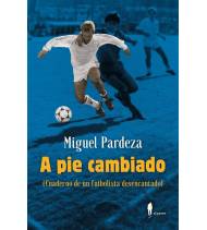 A pie cambiado. Cuaderno de un futbolista desencantado.|Miguel Pardeza Pichardo|Fútbol|9788419188298|LDR Sport - Libros de Ruta