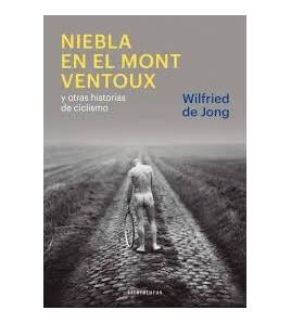 Niebla en el Mont Ventoux y otras historias de ciclismo Crónicas / Ensayo 978-84-15070-84-9 Wilfried de Jong