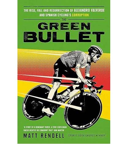The Green Bullet: The rise, fall and resurrection of Alejandro Valverde and Spanish cycling’s corruption|Matt Rendell|Inglés|9781474609746|LDR Sport - Libros de Ruta