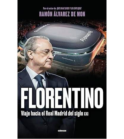 Florentino. Viaje hacia el Real Madrid del siglo XXI|Ramón Álvarez de Mon|Fútbol|9788412572728|LDR Sport - Libros de Ruta
