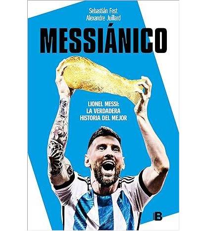 Messiánico. Lionel Messi: La verdadera historia del mejor||Fútbol|9788466673532|LDR Sport - Libros de Ruta