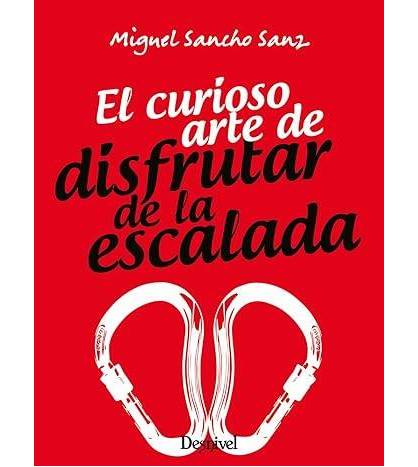 El curioso arte de disfrutar de la escalada|Miguel Sancho Sanz|Montaña|9788498296440|LDR Sport - Libros de Ruta