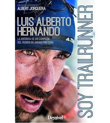 Soy trailrunner. La historia de un campeón del mundo de andar por casa|Luis Alberto Hernando|Montaña|9788498294255|LDR Sport - Libros de Ruta