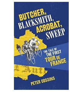 Butcher, Blacksmith, Acrobat, Sweep: The Tale of the First Tour de France Inglés 9780224100656 Peter Cossins