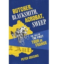Butcher, Blacksmith, Acrobat, Sweep: The Tale of the First Tour de France | Peter Cossins |  | 9780224100656 | LDR Sport - Libros de Ruta