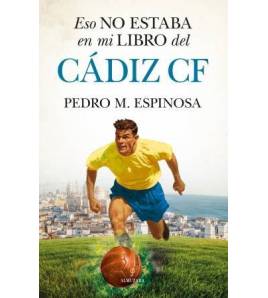 Eso no estaba en mi libro del Cádiz CF Librería 978-84-11318-94-5 Pedro M. Espinosa