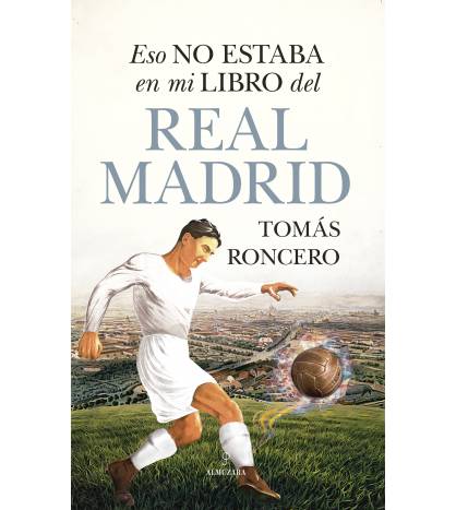 Eso no estaba en mi libro del Real Madrid|Tomás Roncero|Fútbol|9788411311687|LDR Sport - Libros de Ruta