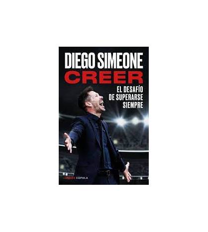 Creer. El desafio de superarse siempre|Diego Simeone|Fútbol|9788448040635|LDR Sport - Libros de Ruta