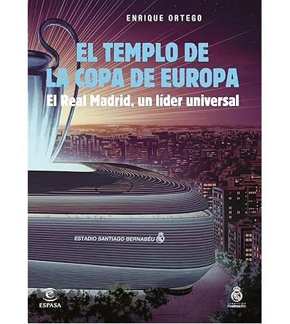 El templo de la Copa de Europa. El Real Madrid, un líder universal|Enrique Ortego Rey|Fútbol|9788467072778|LDR Sport - Libros de Ruta