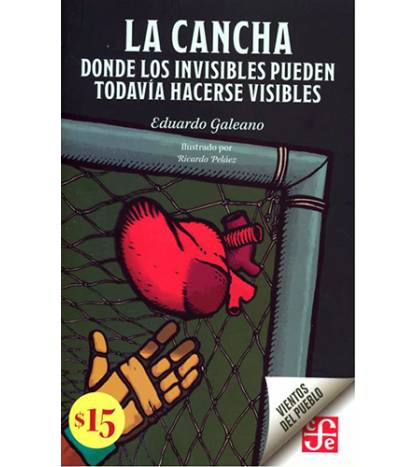 La Cancha. Donde los invisibles pueden todavía hacerse visibles|Galeano, Eduardo H.|Fútbol|9786071678287|LDR Sport - Libros de Ruta